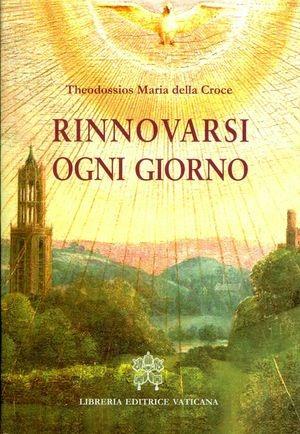 Rinnovarsi ogni giorno - Theodossios Maria della Croce - Libro Libreria Editrice Vaticana 2012 | Libraccio.it