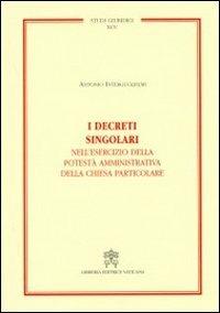 I decreti singolari nell'esercizio della potestà amministrativa della chiesa particolare - Antonio Interguglielmi - Libro Libreria Editrice Vaticana 2012, Studi giuridici | Libraccio.it