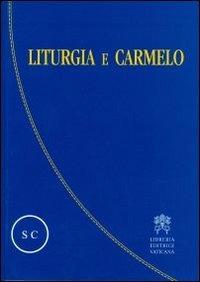 Liturgia e Carmelo. Atti del Convegno sulla liturgia e il Carmelo teresianum (Roma, 2-5 ottobre 2008)  - Libro Libreria Editrice Vaticana 2012 | Libraccio.it