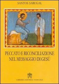 Peccato e riconciliazione nel messaggio di Gesù - Santos Sabugal - Libro Libreria Editrice Vaticana 2012 | Libraccio.it