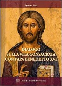 Dialogo sulla vita consacrata con papa Bendetto XVI - Donato Petti - Libro Libreria Editrice Vaticana 2012 | Libraccio.it