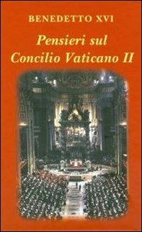 Pensieri sul Concilio Vaticano II - Benedetto XVI (Joseph Ratzinger) - Libro Libreria Editrice Vaticana 2012, Pensieri | Libraccio.it