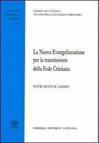 La nuova evangelizzazione per la trasmissione della fede cristiana. Instrumentum laboris  - Libro Libreria Editrice Vaticana 2012, Documenti vaticani | Libraccio.it