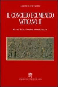 Il Concilio Ecumenico Vaticano II. Per una sua corretta ermeneutica - Agostino Marchetto - Libro Libreria Editrice Vaticana 2012 | Libraccio.it