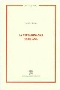 La cittadinanza vaticana - Alessio Sarais - Libro Libreria Editrice Vaticana 2012, Studi giuridici | Libraccio.it