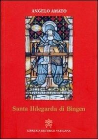 Santa Ildegarda di Bingen - Angelo Amato - Libro Libreria Editrice Vaticana 2012 | Libraccio.it