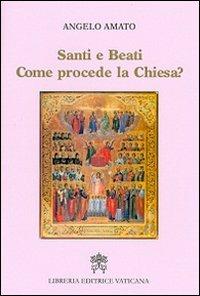 Santi e beati. Come procede la Chiesa? - Angelo Amato - Libro Libreria Editrice Vaticana 2012 | Libraccio.it