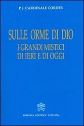 Sulle orme di Dio. I grandi mistici di ieri e di oggi