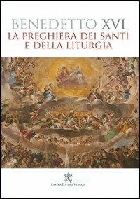 La preghiera dei santi e della liturgia - Benedetto XVI (Joseph Ratzinger) - Libro Libreria Editrice Vaticana 2012, Catechesi di Benedetto XVI | Libraccio.it