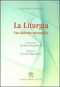 La liturgia. Una diakonia mistagogica - Antonio Rubino - Libro Libreria Editrice Vaticana 2013 | Libraccio.it