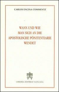 Wann und wie man sich an die Apostoliche Pönitentiarie wendet - Carlos Encina Commentz - Libro Libreria Editrice Vaticana 2013 | Libraccio.it