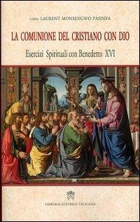 La comunione del cristiano con Dio. Esercizi spirituali con Benedetto XVI - Laurent Monsengwo Pasinya - Libro Libreria Editrice Vaticana 2013 | Libraccio.it