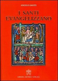 I santi evangelizzano - Angelo Amato - Libro Libreria Editrice Vaticana 2013 | Libraccio.it