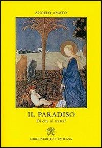 Il Paradiso. Di che si tratta? - Angelo Amato - Libro Libreria Editrice Vaticana 2013 | Libraccio.it