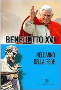Nell'anno della fede - Benedetto XVI (Joseph Ratzinger) - Libro Libreria Editrice Vaticana 2013, Catechesi di Benedetto XVI | Libraccio.it