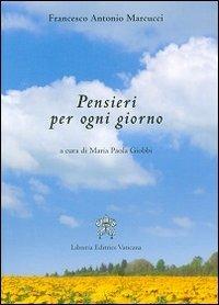 Pensieri per ogni giorno - Francesco Antonio Marcucci - Libro Libreria Editrice Vaticana 2013 | Libraccio.it