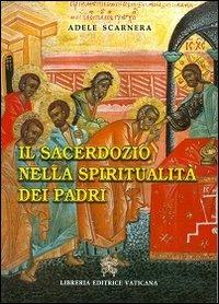 Il sacerdozio nella spiritualità dei padri - Adele Scarnera - Libro Libreria Editrice Vaticana 2013 | Libraccio.it