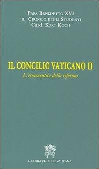 Il Concilio Vaticano II. L'ermeneutica della riforma - Benedetto XVI (Joseph Ratzinger), Kurt Koch - Libro Libreria Editrice Vaticana 2013 | Libraccio.it