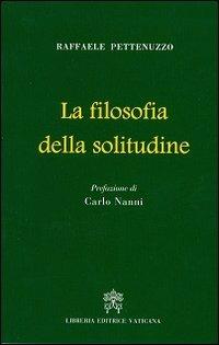 La filosofia della solitudine - Raffaele Pettenuzzo - Libro Libreria Editrice Vaticana 2013 | Libraccio.it