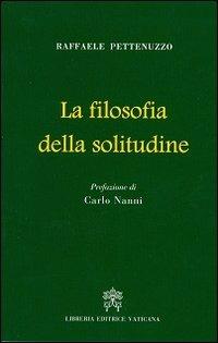 La filosofia della solitudine - Raffaele Pettenuzzo - Libro Libreria Editrice Vaticana 2013 | Libraccio.it