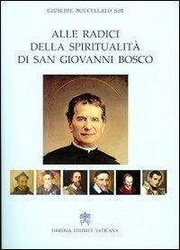 Alle radici della spiritualità di san Giovanni Bosco - Giuseppe Buccellato - Libro Libreria Editrice Vaticana 2013 | Libraccio.it
