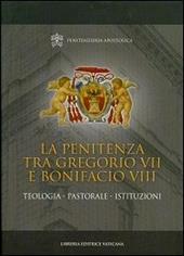 La penitenza tra Gregorio VII e Bonifacio VIII. Teologia. Pastorale. Istituzioni