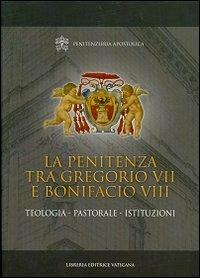 La penitenza tra Gregorio VII e Bonifacio VIII. Teologia. Pastorale. Istituzioni  - Libro Libreria Editrice Vaticana 2013, Monumenta studia instrumenta liturgica | Libraccio.it