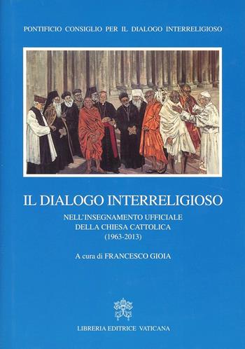 Il dialogo interreligioso nell'insegnamento ufficiale della Chiesa Cattolica (1963-2013)  - Libro Libreria Editrice Vaticana 2013 | Libraccio.it