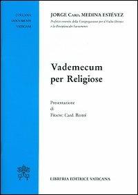 Vademecum per religiose - Jorge Medina Estevez - Libro Libreria Editrice Vaticana 2013, Documenti vaticani | Libraccio.it