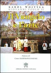 Il Vangelo e l'arte. Esercizi spirituali per gli artisti - Giovanni Paolo II - Libro Libreria Editrice Vaticana 2013 | Libraccio.it