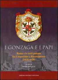 I Gonzaga e i papi. Roma e le corti padane fra Umanesimo e Rinascimeno (1418-1620) - Renata Salvarani - Libro Libreria Editrice Vaticana 2014, Monumenta studia instrumenta liturgica | Libraccio.it