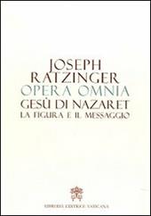 Opera omnia di Joseph Ratzinger. Vol. 6: Gesù di Nazaret la figura e il messaggio