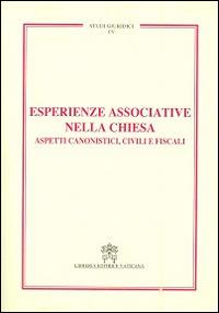 Esperienze associative nella Chiesa. Aspetti canonistici, civili e fiscali  - Libro Libreria Editrice Vaticana 2014, Studi giuridici | Libraccio.it