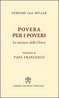 Povera per i poveri. La missione della Chiesa - Gerhard Ludwig Müller - Libro Libreria Editrice Vaticana 2014 | Libraccio.it