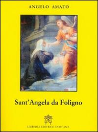 Sant'Angela da Foligno - Angelo Amato - Libro Libreria Editrice Vaticana 2014 | Libraccio.it