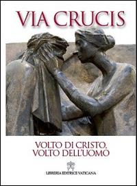 Volto di Cristo, volto dell'uomo. Via Crucis 2014 - Giancarlo Maria Bregantini - Libro Libreria Editrice Vaticana 2014 | Libraccio.it