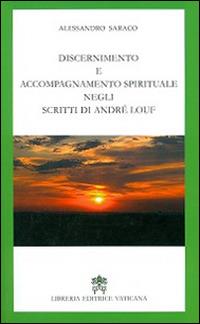 Discernimento e accompagnamento spirituale negli scritti di André Louf - Alessandro Saraco - Libro Libreria Editrice Vaticana 2014 | Libraccio.it