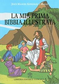 La mia prima Bibbia illustrata - Jesús M. Gonzáles y Mallo - Libro Libreria Editrice Vaticana 2014 | Libraccio.it