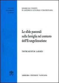 Le sfide pastorali sulla famiglia nel contesto dell'evangelizzazione. Instrumentum laboris  - Libro Libreria Editrice Vaticana 2014, Documenti vaticani | Libraccio.it