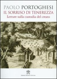 Il sorriso di tenerezza. Letture sulla custodia del creato - Paolo Portoghesi - Libro Libreria Editrice Vaticana 2014 | Libraccio.it