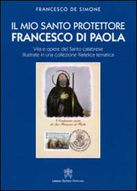 Image of Il mio santo protettore Francesco di Paola. Vita e opere del sant...