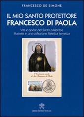 Il mio santo protettore Francesco di Paola. Vita e opere del santo calabrese illustrate in una collezione filatelica tematica