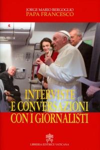 Interviste e conversazioni con i giornalisti - Francesco (Jorge Mario Bergoglio) - Libro Libreria Editrice Vaticana 2014 | Libraccio.it