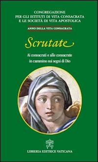 Scrutate. Ai consacrati e alle consacrate in cammino sui segni di Dio  - Libro Libreria Editrice Vaticana 2014 | Libraccio.it