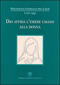 Dio affida l'essere umano alla donna  - Libro Libreria Editrice Vaticana 2014, Laici oggi | Libraccio.it