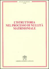 L' istruttoria nel processo di nullità matrimoniale. Vol. 18