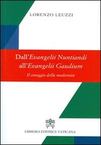 Dall'evangelii nuntiandi all'evangelii gaudium. Il coraggio della modernità - Lorenzo Leuzzi - Libro Libreria Editrice Vaticana 2014 | Libraccio.it