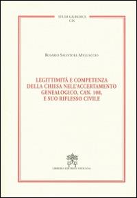 Legittimità e competenza della Chiesa nell'accertamento genealogico, can. 108, e suo riflesso civile - Rosario S. Migliaccio - Libro Libreria Editrice Vaticana 2014, Studi giuridici | Libraccio.it