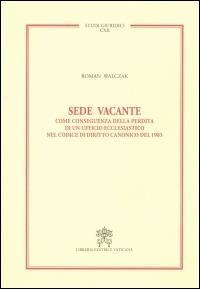 Sede vacante. Come conseguenza della perdita di un ufficio ecclesiastico nel codice di diritto canonico del 1983 - Roman Walczak - Libro Libreria Editrice Vaticana 2015, Studi giuridici | Libraccio.it