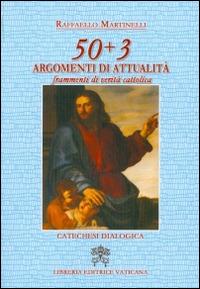 50 + 3 argomenti di attualità. Frammenti di verità cattolica - Raffaello Martinelli - Libro Libreria Editrice Vaticana 2015 | Libraccio.it